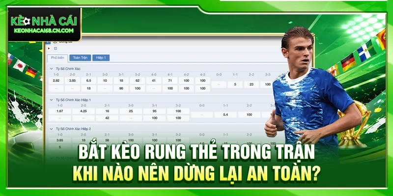 Bắt Kèo Rung Thẻ Trong Trận: Khi Nào Nên Dừng Lại An Toàn? 6 Bắt Kèo Rung Thẻ Trong Trận: Khi Nào Nên Dừng Lại An Toàn?