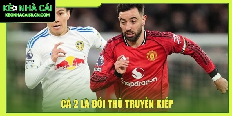 Cả 2 là đối thủ truyền kiếp