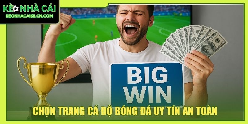 Chọn trang cá độ bóng đá uy tín an toàn