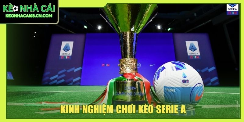 Kinh Nghiệm Chơi Kèo Serie A: Cách Nhận Định Chuẩn Từ Dữ Liệu 8 Kinh nghiệm chơi kèo Serie A